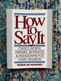 How to Say It: Choice Words, Phrases, Sentences, & Paragraphs for Every Situation by Rosalie Maggio